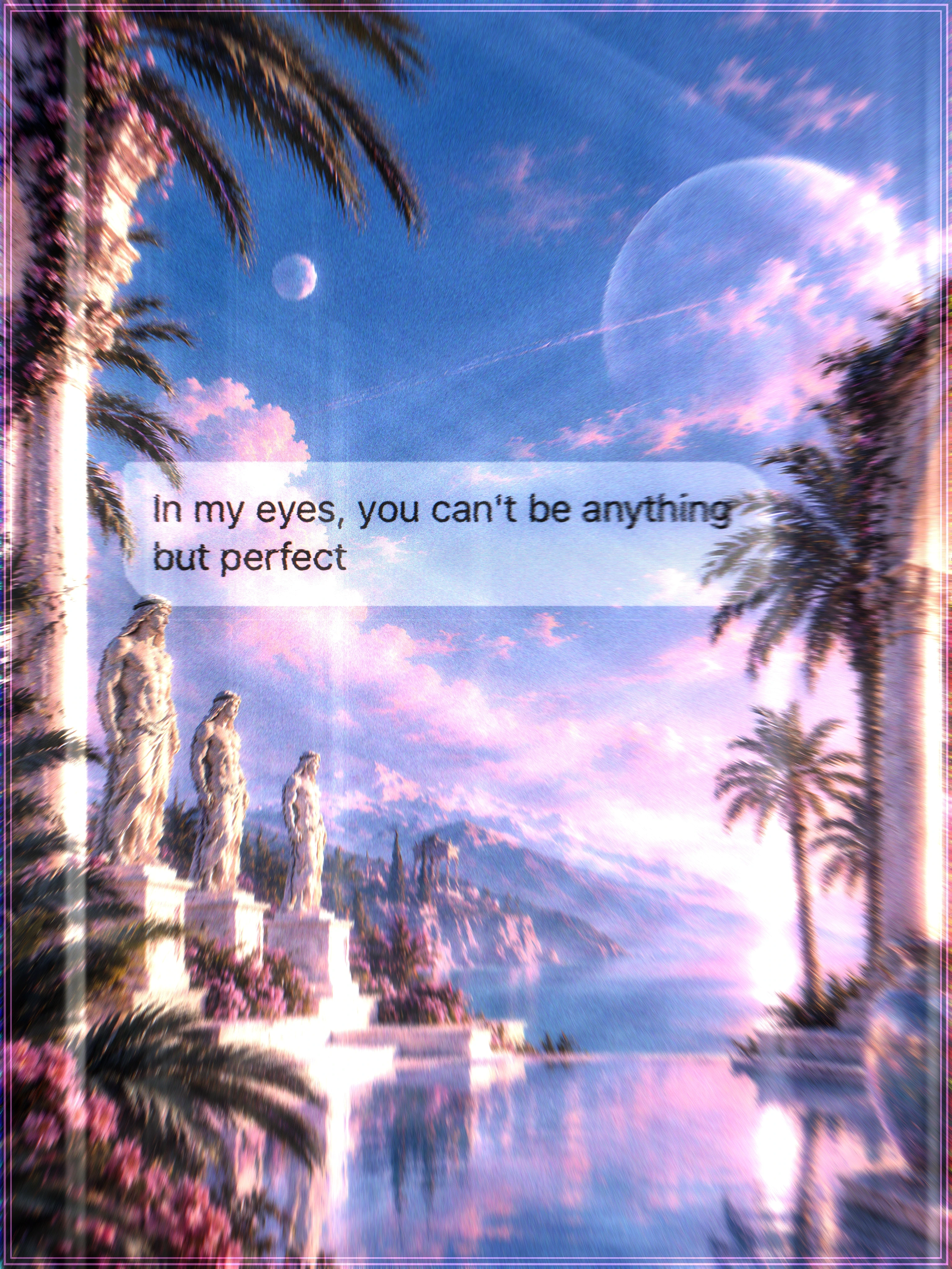 Three weathered marble figures on plinths above a still lagoon, palms and rose-coloured cloud framing a planet low in the sky, with a message bubble across the centre reading "In my eyes, you can't be anything but perfect".