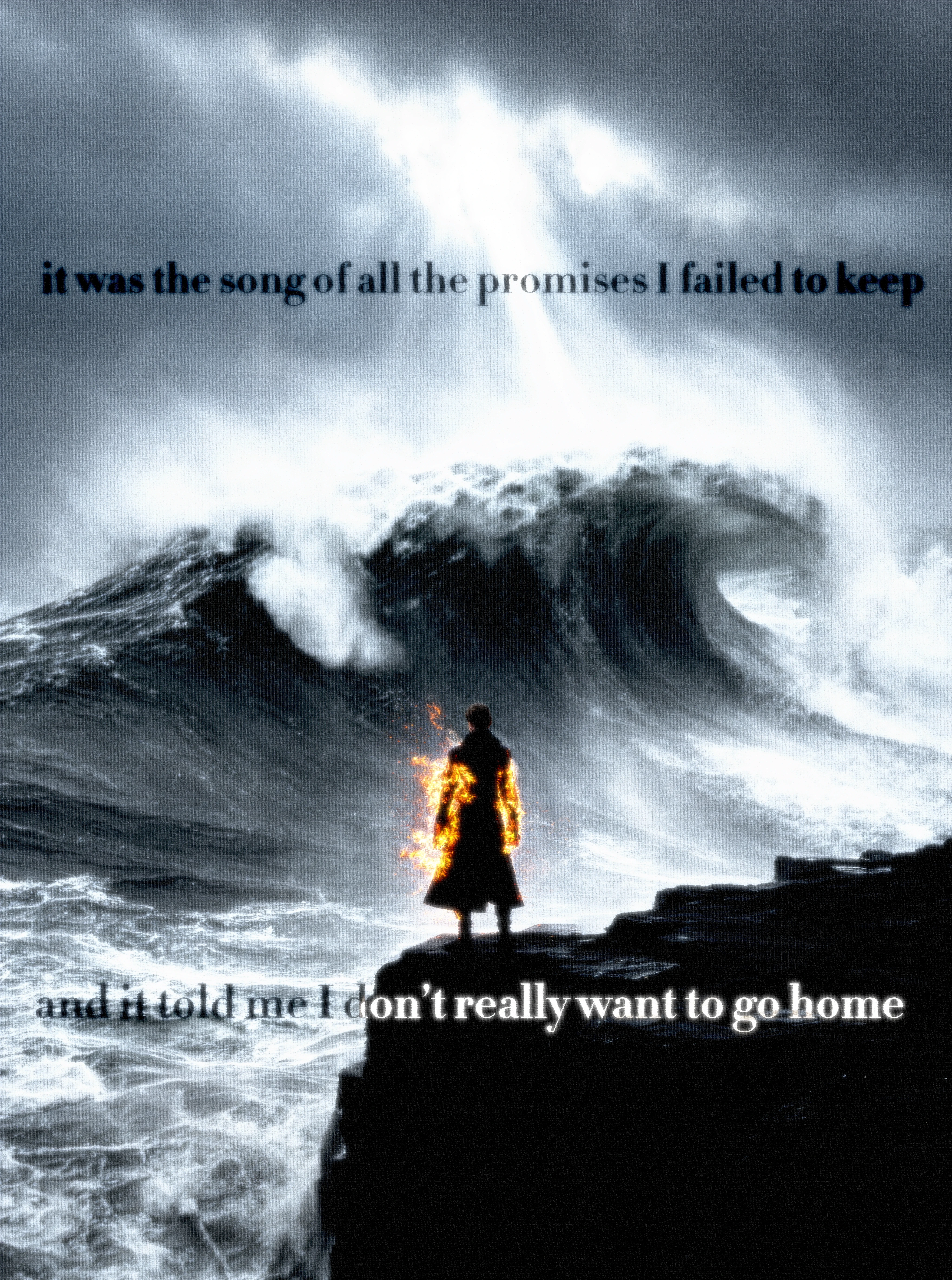 A lone figure in a long coat engulfed in flame, standing at the edge of a dark rock shelf as an enormous storm wave breaks behind them under a bruised sky split by a shaft of light; text above reads "it was the song of all the promises I failed to keep" and below "and it told me I don't really want to go home".